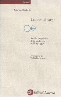 Uscire dal vago. Analisi linguistica della vaghezza nel linguaggio - Sabrina Machetti - copertina