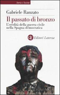 Il passato di bronzo. L'eredità della guerra civile nella Spagna democratica - Gabriele Ranzato - copertina