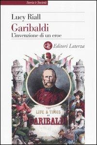 Garibaldi. L'invenzione di un eroe - Lucy Riall - copertina