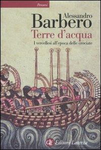 Terre d'acqua. I vercellesi all'epoca delle crociate - Alessandro Barbero - copertina