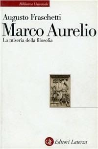 Marco Aurelio. La miseria della filosofia - Augusto Fraschetti - Libro -  Laterza - Biblioteca universale Laterza