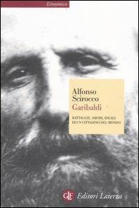 Garibaldi. Battaglie, amori, ideali di un cittadino del mondo - Alfonso Scirocco - copertina