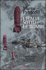 L' Italia sotto le bombe. Guerra aerea e vita civile 1940-1945