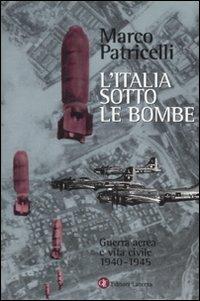 L' Italia sotto le bombe. Guerra aerea e vita civile 1940-1945 - Marco Patricelli - copertina