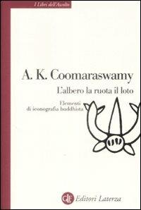 L' albero, la ruota, il loto. Elementi di iconografia buddhista - Ananda Kentish Coomaraswamy - copertina