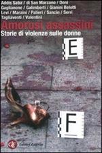 Amorosi assassini. Storie di violenze sulle donne