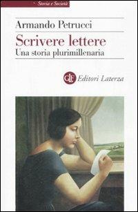 Scrivere lettere. Una storia plurimillenaria - Armando Petrucci - copertina