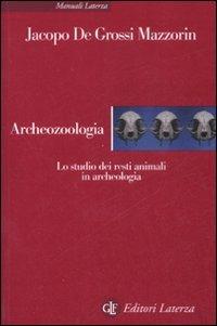 Archeozoologia. Lo studio dei resti animali in archeologia. Ediz. illustrata - Jacopo De Grossi Mazzorin - copertina