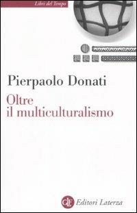 Oltre il multiculturalismo. La ragione relazionale per un mondo comune - Pierpaolo Donati - copertina