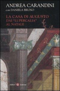 La casa di Augusto. Dai «Lupercalia» al Natale - Andrea Carandini - copertina