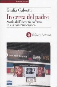 In cerca del padre. Storia dell'identità paterna in età contemporanea - Giulia Galeotti - copertina