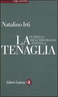 La tenaglia. In difesa dell'ideologia politica - Natalino Irti - copertina