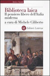Biblioteca laica. Il pensiero libero dell'Italia moderna - Michele  Ciliberto - Libro - Laterza - Storia e società | IBS