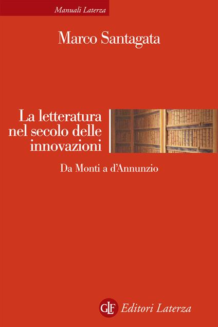 La letteratura nel secolo delle innovazioni. Da Monti a D'Annunzio - Marco Santagata - copertina