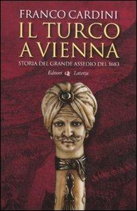 Il turco a Vienna. Storia del grande assedio del 1683 - Franco Cardini - copertina