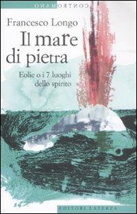 Il mare di pietra. Eolie o i 7 luoghi dello spirito - Francesco Longo - copertina