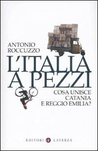 L' Italia a pezzi. Cosa unisce Catania e Reggio Emilia? - Antonio Roccuzzo  - Libro - Laterza - I Robinson. Letture | IBS