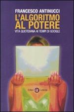 L' algoritmo al potere. Vita quotidiana ai tempi di Google