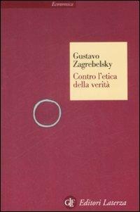 Contro l'etica della verità - Gustavo Zagrebelsky - copertina