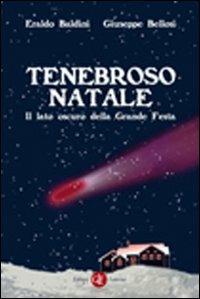 Tenebroso Natale. Il lato oscuro della grande festa - Eraldo Baldini,Giuseppe Bellosi - copertina