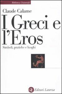 I greci e l'eros. Simboli, pratiche e luoghi - Claude Calame - copertina