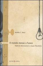 Il mondo messo a fuoco. Storie di allucinazioni e miopie filosofiche