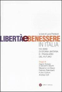 Libertà e benessere in Italia. 150 di storia unitaria e i traguardi del futuro - copertina