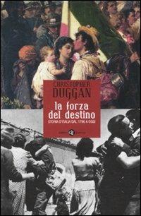 La forza del destino. Storia d'Italia dal 1796 a oggi - Christopher Duggan - copertina