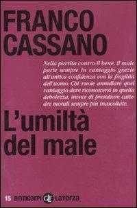 L' umiltà del male - Franco Cassano - Libro - Laterza - Anticorpi