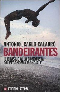 Bandeirantes. Il Brasile alla conquista dell'economia mondiale - Antonio Calabrò,Carlo Calabrò - copertina