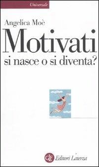 Motivati si nasce o si diventa? - Angelica Moè - copertina