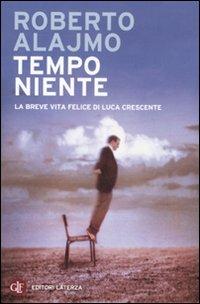 Tempo niente. La breve vita felice di Luca Crescente - Roberto Alajmo - copertina