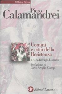 Uomini e città della Resistenza. Discorsi, scritti ed epigrafi - Piero Calamandrei - copertina