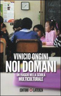 Noi domani. Un viaggio nella scuola multiculturale - Vinicio Ongini - copertina