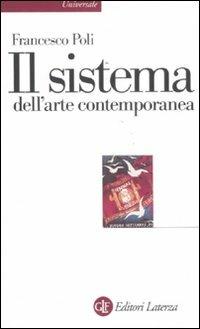 Il sistema dell'arte contemporanea. Produzione artistica, mercato, musei - Francesco  Poli - Libro - Laterza - Universale Laterza | IBS