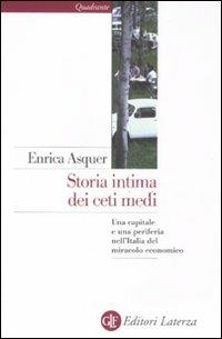 Storia intima dei ceti medi. Una capitale e una periferia nell'Italia del miracolo economico - Enrica Asquer - copertina