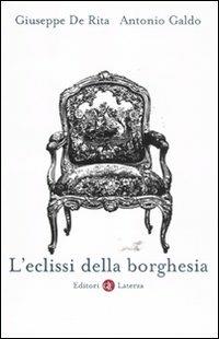 L' eclissi della borghesia - Giuseppe De Rita,Antonio Galdo - copertina