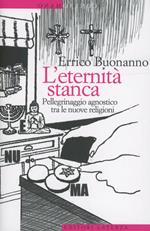 L' eternità stanca. Pellegrinaggio agnostico tra le nuove religioni