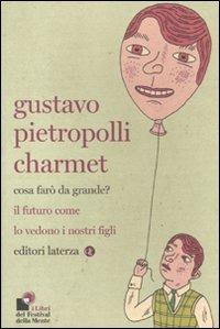 Cosa farò da grande? Il futuro come lo vedono i nostri figli - Gustavo Pietropolli Charmet - copertina