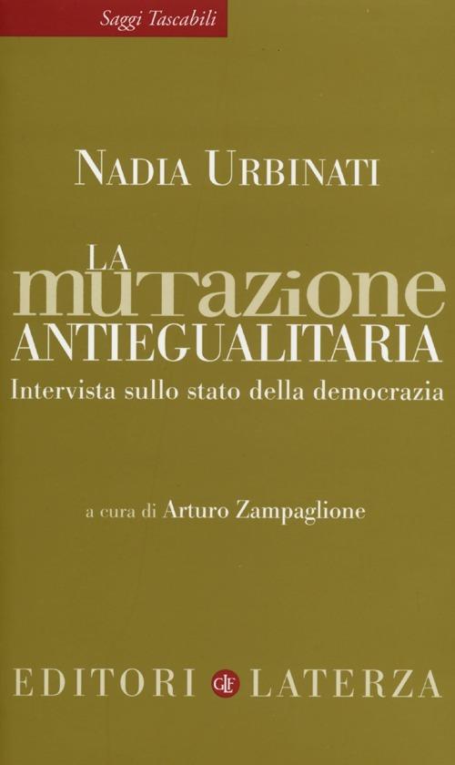 La mutazione antiegualitaria. Intervista sullo stato della democrazia - Nadia Urbinati - copertina