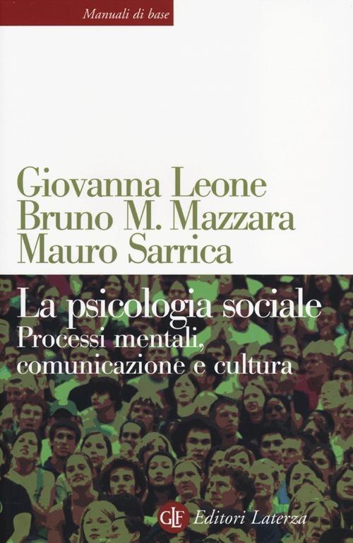 La psicologia sociale. Processi mentali, comunicazione e cultura - Giovanna Leone,Bruno M. Mazzara,Mauro Sarrica - copertina