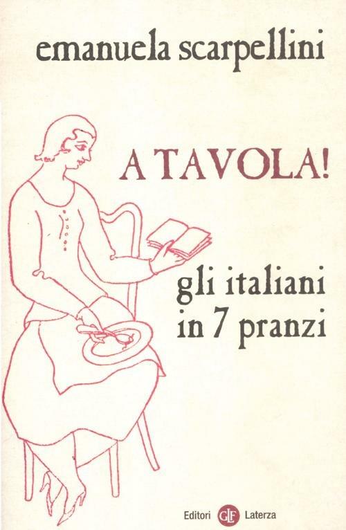 A tavola! Gli italiani in 7 pranzi - Emanuela Scarpellini - 2