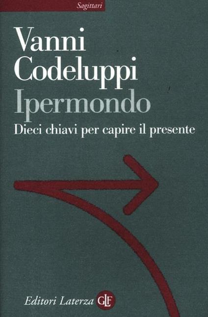 Ipermondo. Dieci chiavi per capire il presente - Vanni Codeluppi - copertina