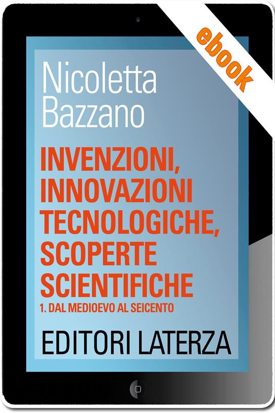 Invenzioni, innovazioni tecnologiche, scoperte scientifiche. Vol. 1 - Nicoletta Bazzano - ebook