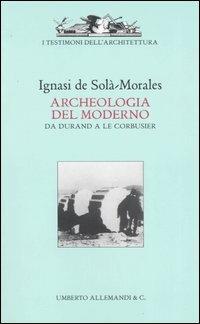 Archeologia del moderno. Da Durand a Le Corbusier - Ignasi de Solà Morales - copertina