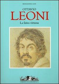 La fatica virtuosa di Ottavio Leoni - Bernardina Sani - copertina