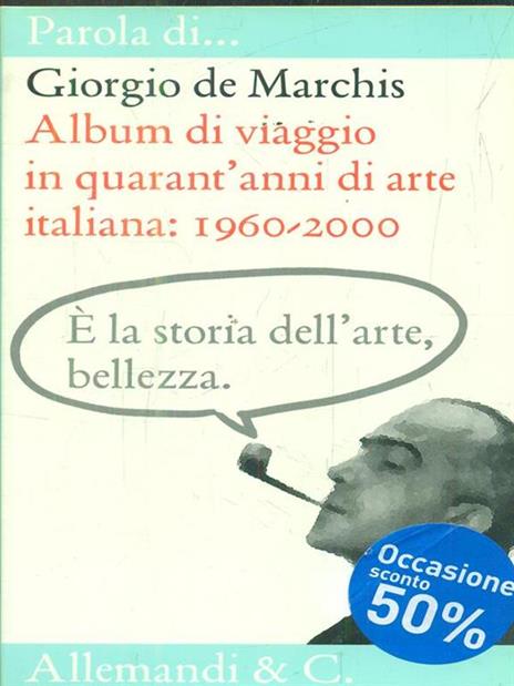 Album di viaggio in quarant'anni di arte italiana - Giorgio De Marchis - 3