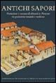 Antichi sapori. Produzione e consumo di alimenti in Piemonte tra protostoria romanità e Medioevo - copertina