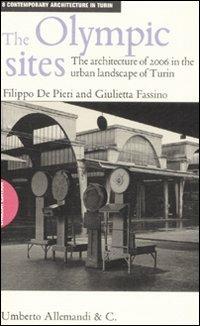 The Olympic sites. The architecture of 2006 in the urban landscape of Turin - Filippo De Pieri,Giulietta Fassino - copertina