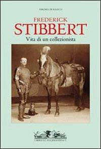 Frederick Stibbert. Vita di un collezionista - Simona Di Marco - copertina